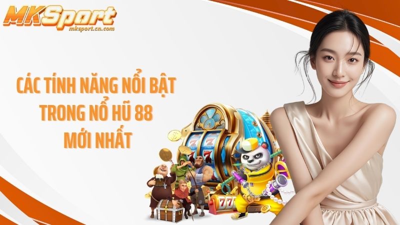 Các tính năng nổi bật trong nổ hũ 88 mới nhất