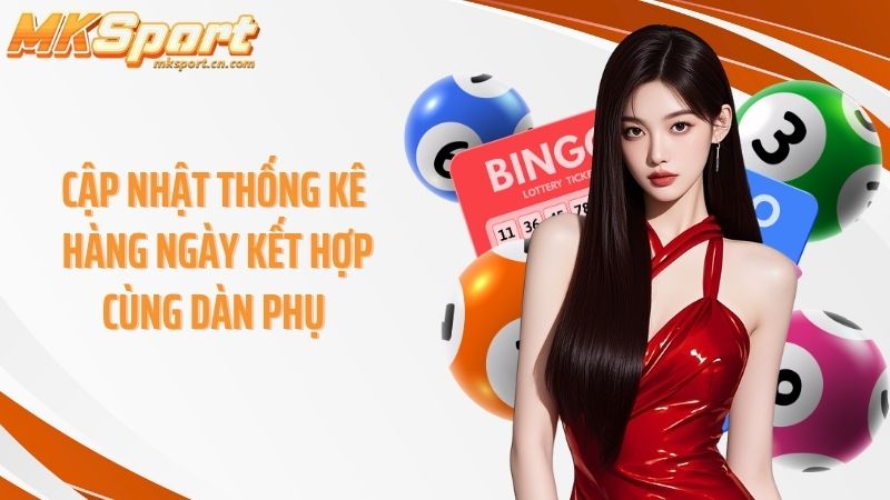 Cập nhật thống kê hàng ngày kết hợp cùng dàn phụ