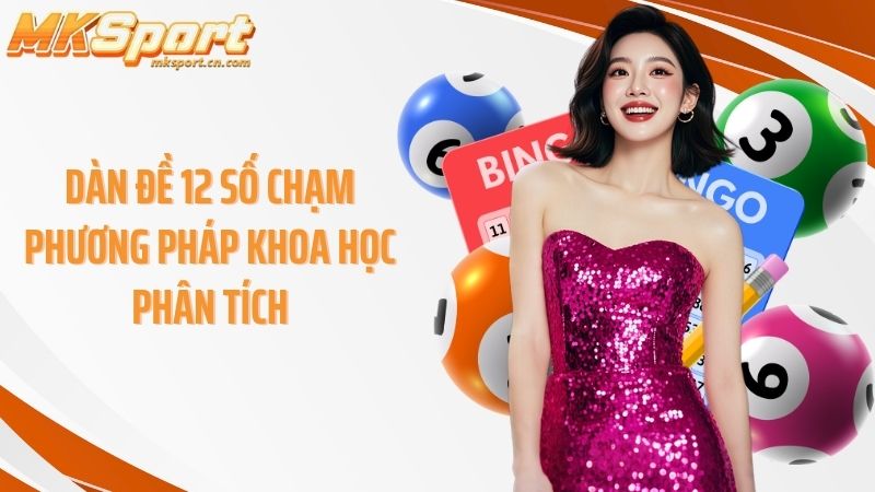 Dàn đề 12 số chạm phương pháp khoa học phân tích