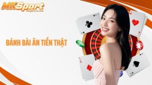 Đánh bài ăn tiền thật