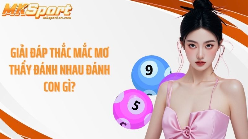 Giải đáp thắc mắc mơ thấy đánh nhau đánh con gì