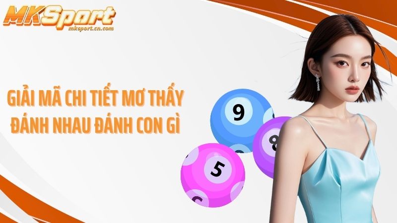 Giải mã chi tiết mơ thấy đánh nhau đánh con gì