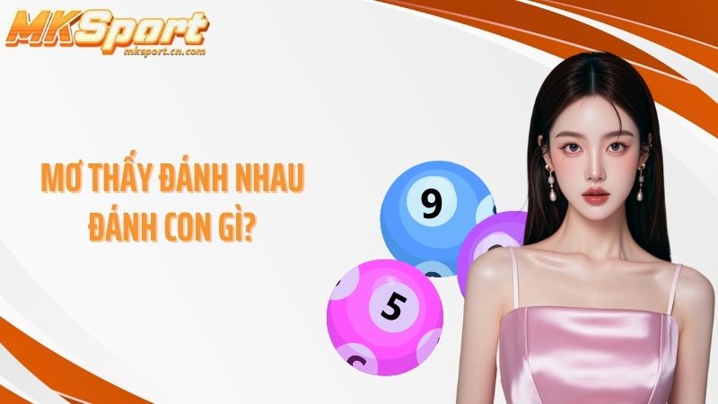 Mơ thấy đánh nhau đánh con gì