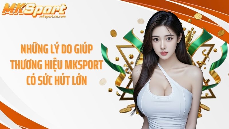 Những lý do giúp thương hiệu MKSPORT có sức hút lớn