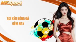 Soi kèo bóng đá đêm nay