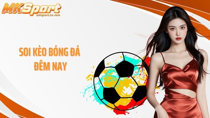 Soi kèo bóng đá đêm nay