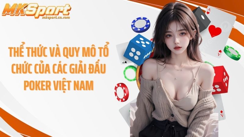 Thể thức và quy mô tổ chức của các giải đấu poker Việt NamThể thức và quy mô tổ chức của các giải đấu poker Việt Nam
